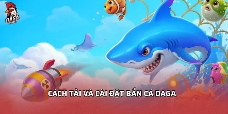 cach-tai-va-cai-dat-ban-ca-daga