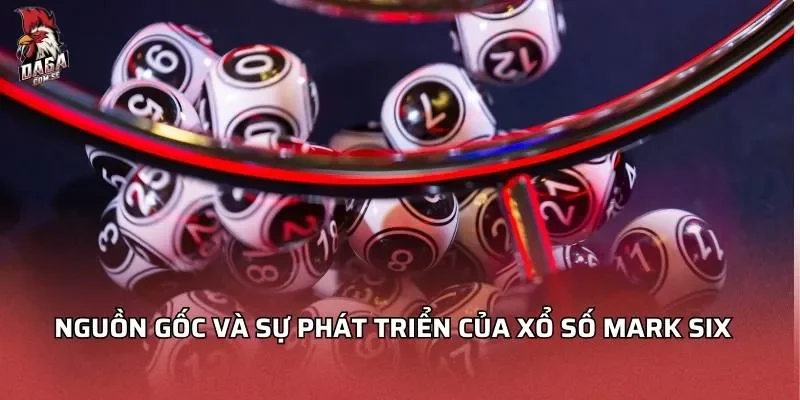 nguon-goc-va-su-phat-trien-cua-xo-so-mark-six